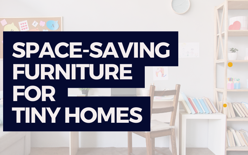 Space-Saving Furniture for Tiny Homes